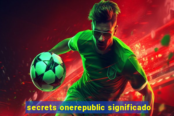 secrets onerepublic significado